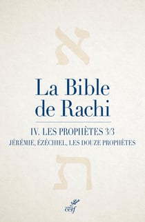 La Bible de Rachi Tome 4 : Les Prophètes, partie 3 : Jérémie, Ézéchiel, les douze prophètes