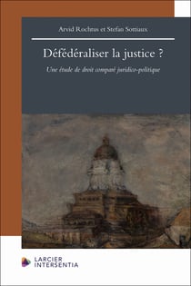 Défédéraliser la justice ? : Une étude de droit comparé juridico-politique