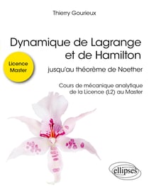 Dynamique de Lagrange et de Hamilton : Jusqu'au théorème de Noether - Cours de mécanique analytique