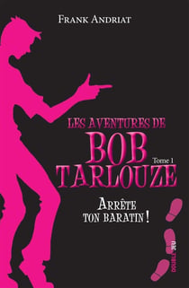 Les aventures de Bob Tarlouze Tome 1 : arrête ton baratin !
