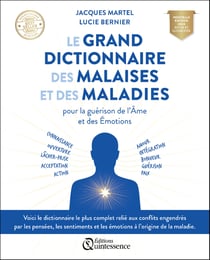 Le grand dictionnaire des malaises et des maladies : Pour la guérison de l'âme et des émotions