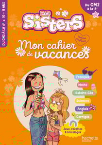 Les sisters - Mon cahier de vacances - Du CM2 à la 6e