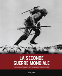 La Seconde Guerre mondiale - l'histoire du conflit le plus meurtrier de tous les temps