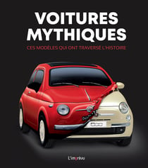 Voitures mythiques - ces modèles qui ont traversé l'histoire