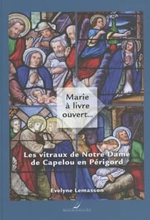 Marie à livre ouvert... - Les vitraux de Notre Dame de Capelou en Périgord