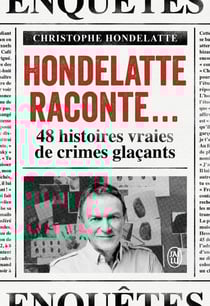 Hondelatte raconte... : 48 histoires vraies de crimes glaçants