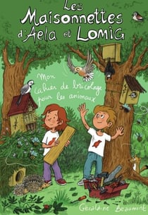 Les maisonnettes d'Aela et Lomig : Mon cahier de bricolage pour les animaux