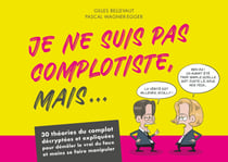 Je ne suis pas complotiste, mais... 30 théories du complot décryptées et expliquées pour démêler le vrai du faux et moins se faire manipuler
