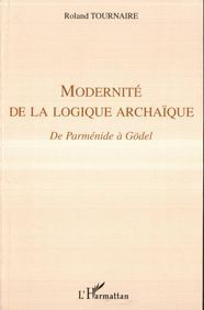 Modernité de la logique archaïque - de Parménide à Gödel