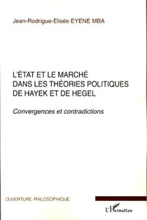 L'état et le marché dans les théories politiques de Hayek et Hegel - convergences et contradictions
