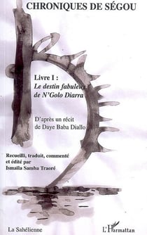 Chroniques de Ségou Tome 1 - le destin fabuleux de N'Golo Diarra