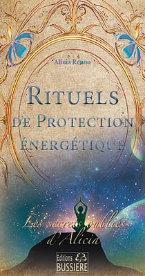 Rituels de protection énergétique : Les secrets oubliés d'Alicia