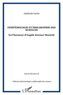 Épistémologie et philosophie des sciences - en l'honneur d'Angèle Kremer-Marietti