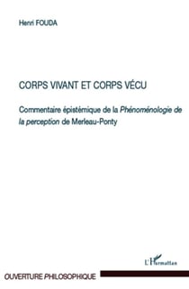 Corps vivant et corps vécu - commentaire épistémique de la Phénoménologie de la perception de Merleau-Ponty