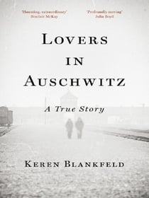 Lovers in Auschwitz : A True Story