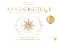 Soin énergétique : Ancrage, alignement et protection - Profitez d'un soin instantané, où et quand vous voulez, de façon illimitée !