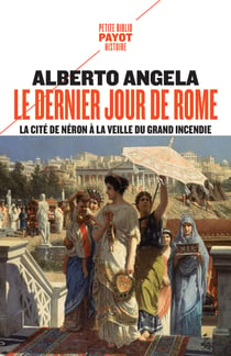 Le dernier jour de Rome : La cité de Néron à la veille du grand incendie