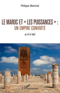 Le Maroc et "les puissances" : Un empire convoité : De 711 à 1942
