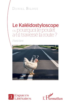 Le kaléidostyloscope ou pourquoi le poulet a-t-il traversé la route ? Pastiches