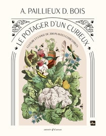 Le potager d'un curieux : Culture et usage de 200 plantes comestibles
