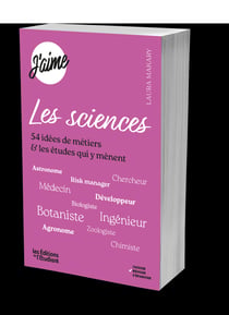 J'aime les sciences : 54 idées de métiers et les études qui y mènent