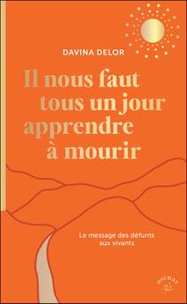 Il nous faut tous un jour apprendre à mourir : Le message des défunts aux vivants