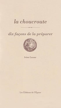 Dix façons de le préparer : La choucroute, dix façons de la préparer