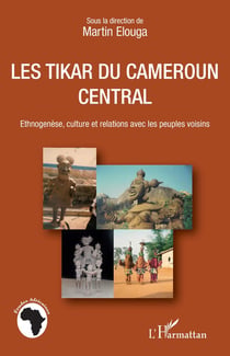 Les Tikar du Cameroun central - ethnogenèse, culture et relations avec les peuples voisins
