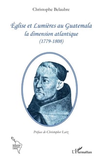 Eglise et Lumières au Guatemala, la dimension atlantique (1779-1808)