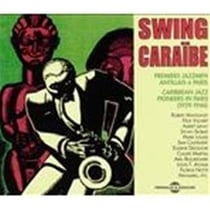 Swing Caraibe : premiers jazzmen antillais à Paris - CD