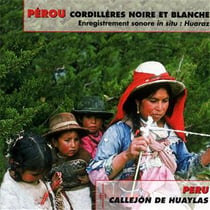 Pérou, Cordillères Noire & Blanche, enregistrements sonore in situ: Huaraz - CD