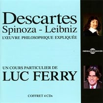 Descartes - Spinoza - Leibniz l'oeuvre philosophique expliquee - CD