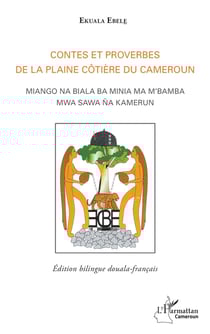 Contes et proverbes de la plaine côtière du Cameroun : Miango na biala ba minia ma m'bamba mwa sawa na kamerun (Edition bilingue douala-français) - (Edition bilingue douala-français)
