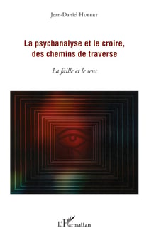 La psychanalyse et le croire, des chemins de traverse - la faille et le sens