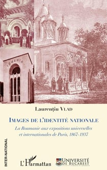 Images de l'identité nationale - la Roumanie aux expositions universelles et internationales de Paris, 1867-1937