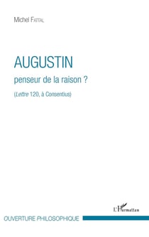 Augustin, penseur de la raison ? (lettre 120, à Consentius)
