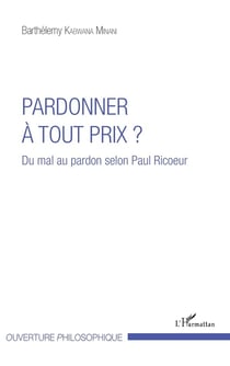 Pardonner à tout prix ? du mal au pardon selon Paul Ricoeur