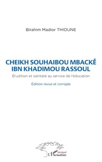 Cheikh Souhaibou Mbacké Ibn Khadimou Rassoul - érudition et sainteté au service de l'éducation