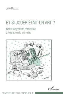 Et si jouer était un art ? notre subjectivité esthétique à l'épreuve du jeu vidéo