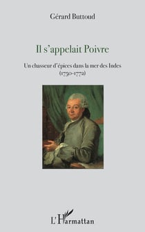 Il s'appelait Poivre - un chasseur d'épices dans la mer des Indes (1750-1772)