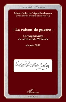 La raison de guerre - correspondance du Cardinal de Richelieu - année 1635