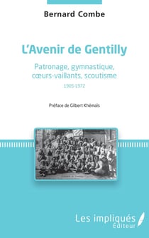 L'avenir de Gentilly - patronage, gymnastique, coeurs-vaillants, scoutisme 1905-1972