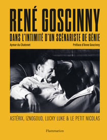René Goscinny - Dans l'intimité d'un scénariste de génie : Astérix, Iznogoud, Lucky Luke & Le Petit Nicolas