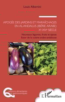 Apogée des jardins et maraîchages en Al-Andalus (Ibérie arabe) Xe-XIVe siècle - nouveaux légumes, fruits et épices, essor de la cuisine arabo-andalouse
