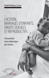 Excision, mariages d'enfants, droits sexuels et reproductifs - socioanalyse d'une dialectique des normes