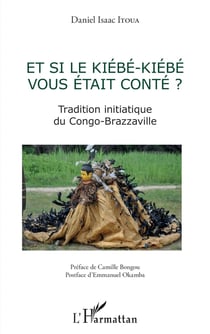 Et si le kiebe-kiebe vous était conté ? tradition initiatique du Congo-Brazzaville