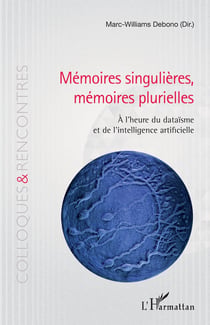 Mémoires singulieres, mémoires plurielles à l'heure du dataïsme et de l'intelligence artificielle
