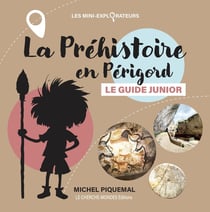 Le Guide Junior de la Préhistoire en Périgord