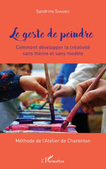 Le geste de peindre - comment développer sa créativité sans thème et sans modèle - méthode de l'atelier de Charenton