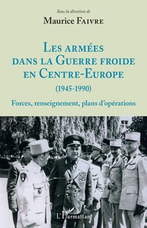 Les armées dans la Guerre froide en Centre-Europe (1945-1990) - forces, renseignement, plans d'opérations